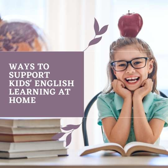 10 ways to support your kids English learning at home 1
