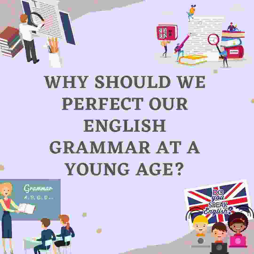 Why Should We Perfect Our English Grammar At A Young Age? 1